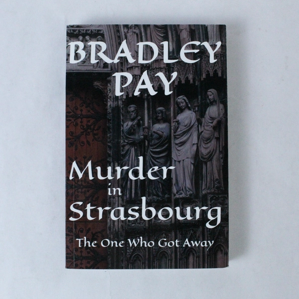 Murder in Strasbourg: The One Who Got Away by Bradley Pay, 2021 Paperback