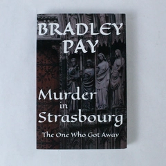Murder in Strasbourg: The One Who Got Away by Bradley Pay, 2021 Paperback