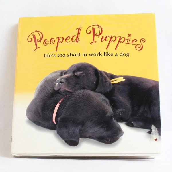 Pooped Puppies: Life's Too Short to Work Like a Dog by Robin Haywood 2015 HC