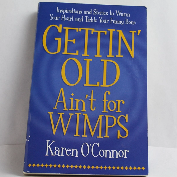 Gettin' Old Ain't for Wimps by Karen O'Connor 2004 Paperback