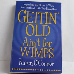 Gettin' Old Ain't for Wimps by Karen O'Connor 2004 Paperback