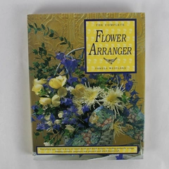 The Complete Flower Arranger by Pamela Westland 1994 Hardcover Dust Jacket