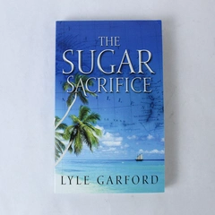The Sugar Sacrifice by Lyle Garford 2017 Historical Novel Paperback Good