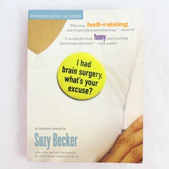 I Had Brain Surgery, What's Your Excuse? by Suzy Becker 2005 Trade Paperback