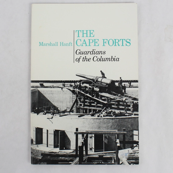 The Cape Forts: Guardians of the Columbia 1986 Oregon Historical Society Press