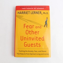 Fear and Other Uninvited Guests by Harriet Lerner 2004 HarperCollins Hardcover