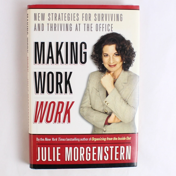 Making Work Work by Julie Morgenstern Fireside 2004 Hardcover