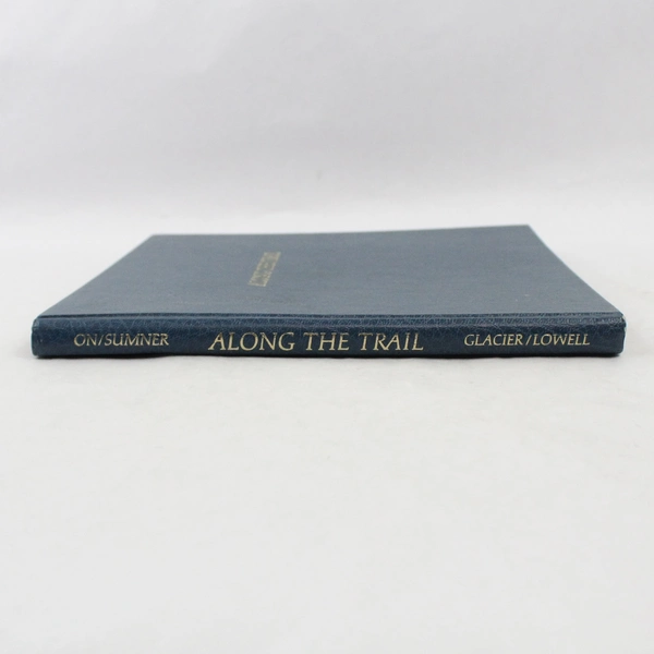 Along the Trail A Photo Essay of Glacier National Park On and Sumner 1979 HC