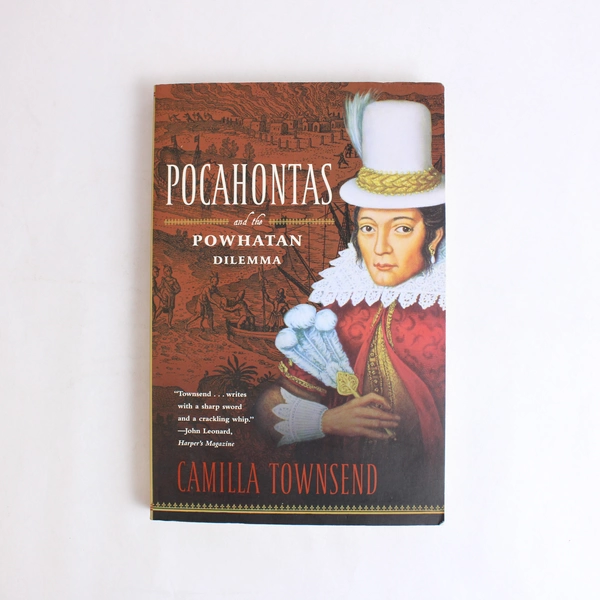 Pocahontas and the Powhatan Dilemma Camilla Townsend 2005 Paperback