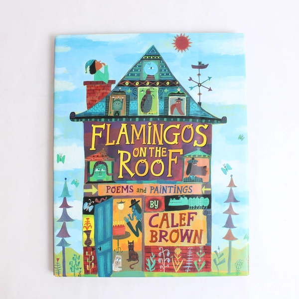 Flamingos on the Roof Poems and Paintings by Calef Brown 2006 Hardcover