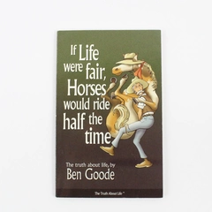 If Life Were Fair, Horses Would Ride Half the Time by Ben Goode 2004 Paperback