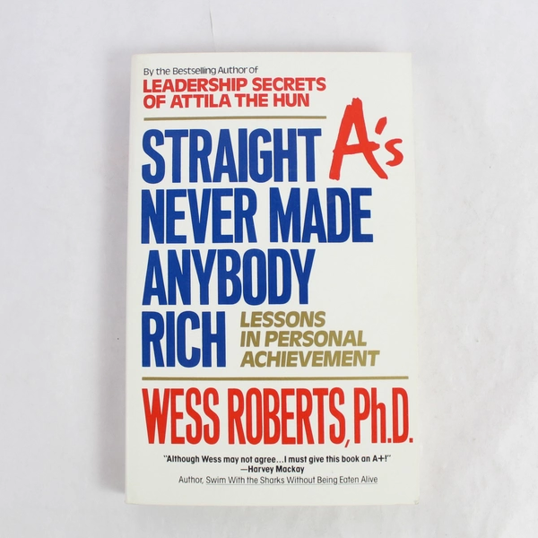 Straight A's Never Made Anybody Rich by Wess Roberts PhD 1991 Paperback