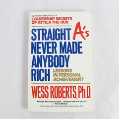 Straight A's Never Made Anybody Rich by Wess Roberts PhD 1991 Paperback