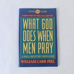 What God Does When Men Pray by William Carr Peel, 1993 Paperback