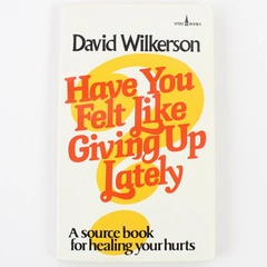 Have You Felt Like Giving up Lately? by David Wilkerson 1996 Spire Books PB