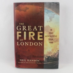 Great Fire of London In That Apocalyptic Year 1666 by Neil Hanson 2002 Hardcover