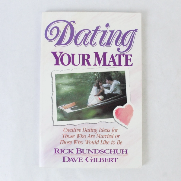 Dating Your Mate by Rick Bundschuh & Dave Gilbert 1987 Paperback