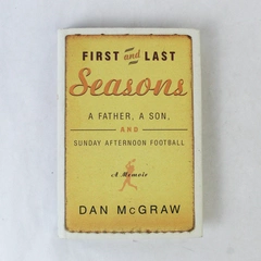 First and Last Seasons A Father a Son and Sunday Afternoon McGraw 2000 HC