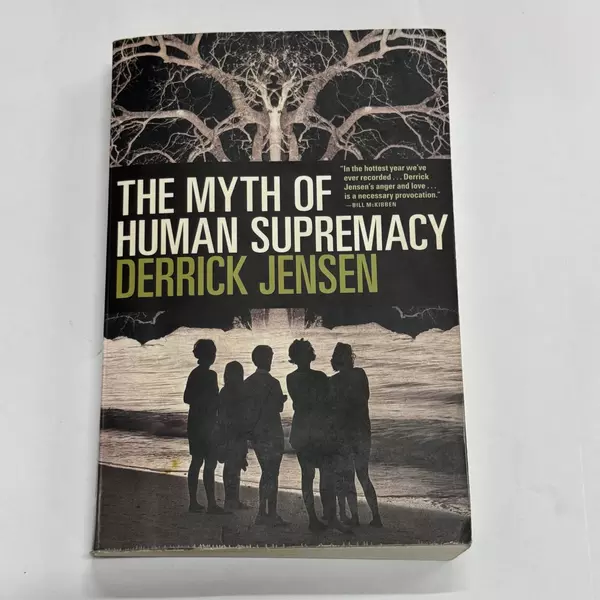 Myth of Human Supremacy by Derrick Jensen (2016, Trade Paperback)