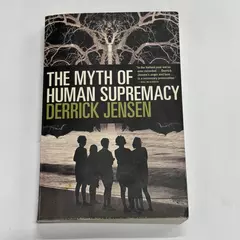 Myth of Human Supremacy by Derrick Jensen (2016, Trade Paperback)