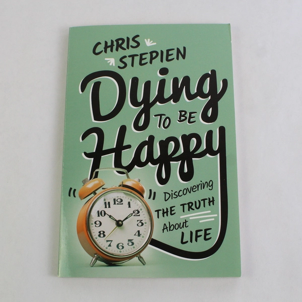 Dying to Be Happy by Chris Stepien 2016 Hardcover Discover Truth Life