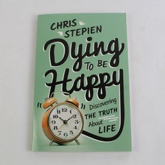 Dying to Be Happy by Chris Stepien 2016 Hardcover Discover Truth Life