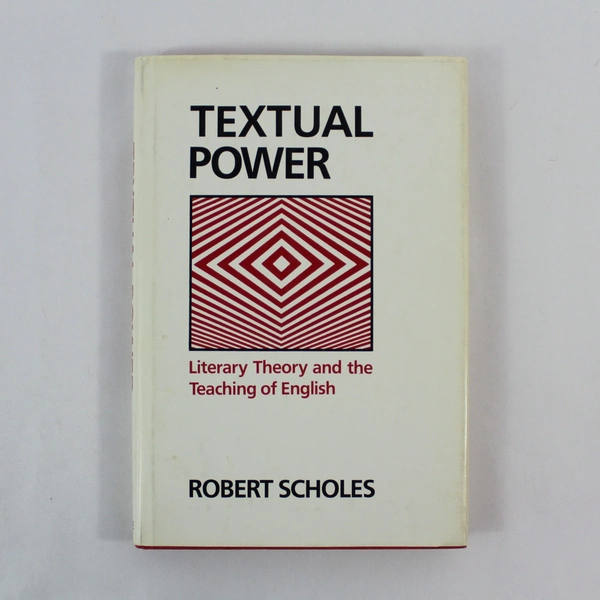 Textual Power: Literary Theory & Teaching of English by Robert Scholes 1985 HC