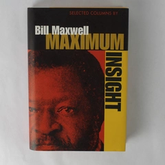 Maximum Insight: Selected Columns by Bill Maxwell 2001 Signed Hardcover