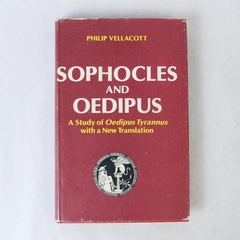 Sophocles & Oedipus: A Study of Oedipus Tyrannus by Philip Vellacott
