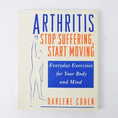 Arthritis: Stop Suffering, Start Moving by Darlene Cohen (1995, Paperback)