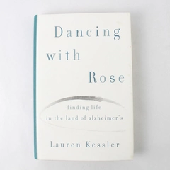 Dancing with Rose by Lauren Kessler (2007, Hardcover)