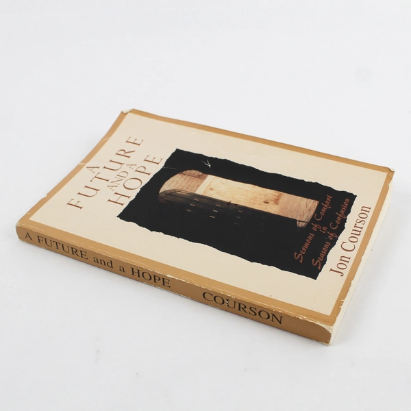 A Future and a Hope Sermons of Comfort Seasons of Confusion by Jon Courson
