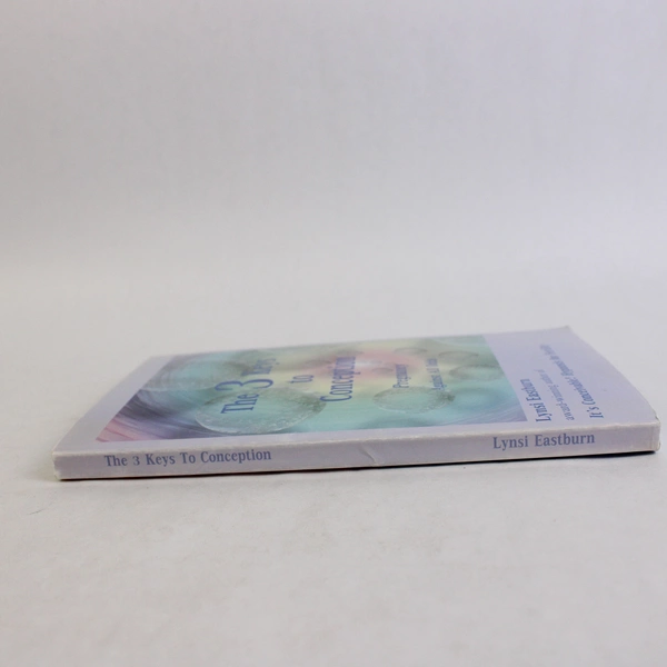 The 3 Keys to Conception by Lynsi Eastburn Pregnancy Against All Odds 2013 PB