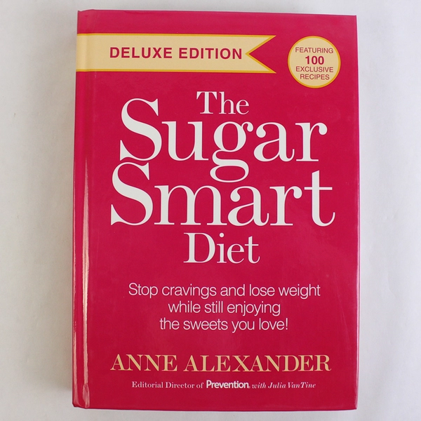 The Sugar Smart Diet Deluxe Edition by Anne Alexander 2013 Hardcover