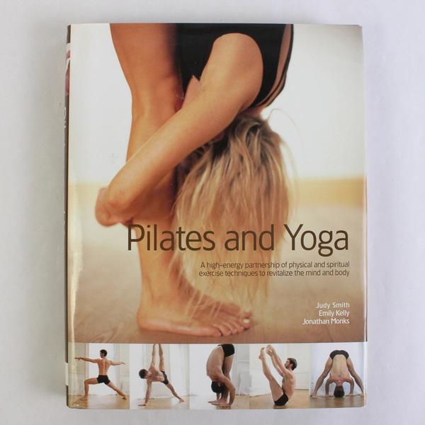 Pilates and Yoga Judy Smith Emily Kelly Jonathan Monks 2005 Hardcover DJ