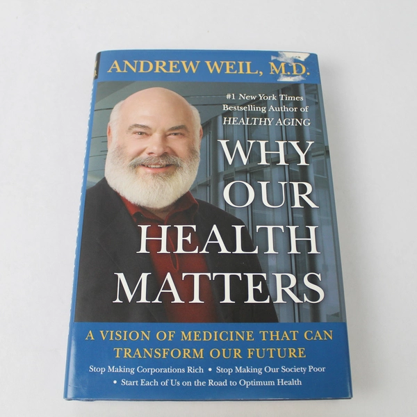 Why Our Health Matters by Andrew Weil, MD 2009 Hardcover Dust Jacket