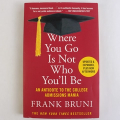 Where You Go Is Not Who You'll Be by Frank Bruni 2016 Paperback Book