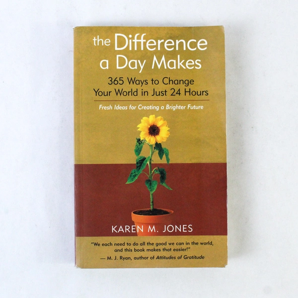 The Difference a Day Makes: 365 Ways to Change Your World by Karen M. Jones