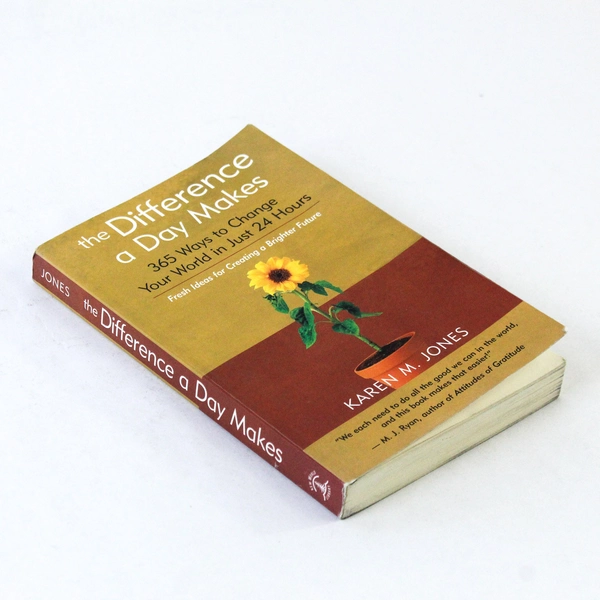 The Difference a Day Makes: 365 Ways to Change Your World by Karen M. Jones