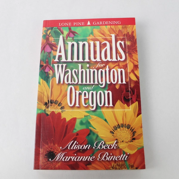 Annuals For Washington And Oregon by Alison Beck Marianne Binetti 2000 PB