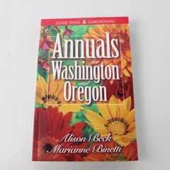 Annuals For Washington And Oregon by Alison Beck Marianne Binetti 2000 PB