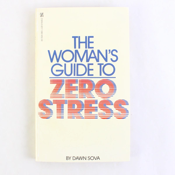 The Woman's Guide To Zero Stress by Dawn Sova 1984 Paperback First Printing