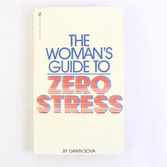 The Woman's Guide To Zero Stress by Dawn Sova 1984 Paperback First Printing
