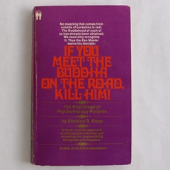 If You Meet the Buddha on the Road Kill Him! Sheldon B Kopp 1981 Paperback
