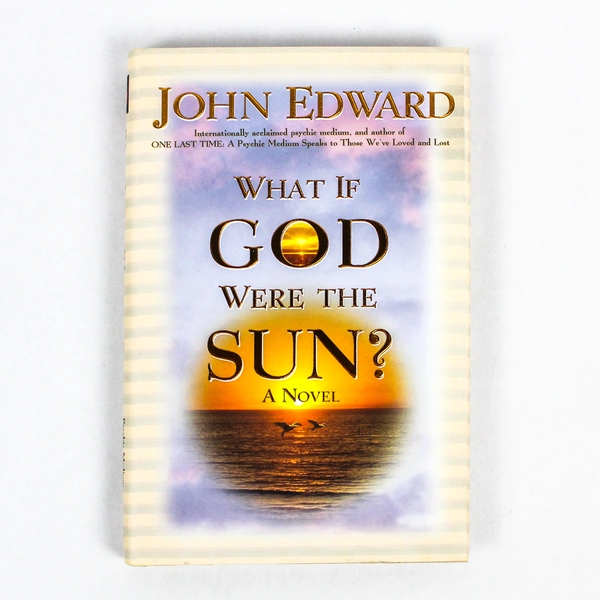 What If God Were The Sun by John Edward 2000 Hardcover Pre-Owned