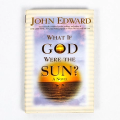 What If God Were The Sun by John Edward 2000 Hardcover Pre-Owned