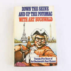 Down the Seine And Up the Potomac by Art Buchwald 1977 Hardcover Dust Jacket