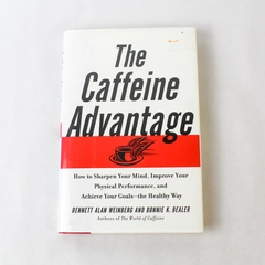 The Caffeine Advantage by Bennett Alan Weinberg 2002 Hardcover Book DJ