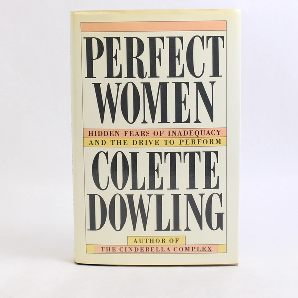 Perfect Women Hidden Fears of Inadequacy by Colette Dowling 1988 HC DJ 1st Ed