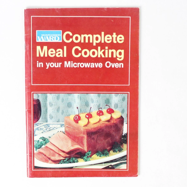 1979 Montgomery Ward Complete Meal Cooking In Your Microwave Oven Cookbook
